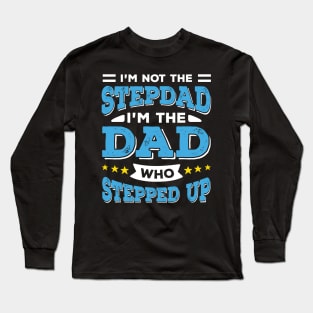 I'm Not The Stepdad I'm The Dad Who Stepped Up Long Sleeve T-Shirt